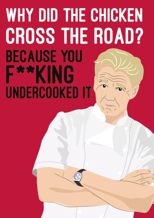 Gordon Ramsay, Why did the chicken cross the road? card created by Quitting Hollywood