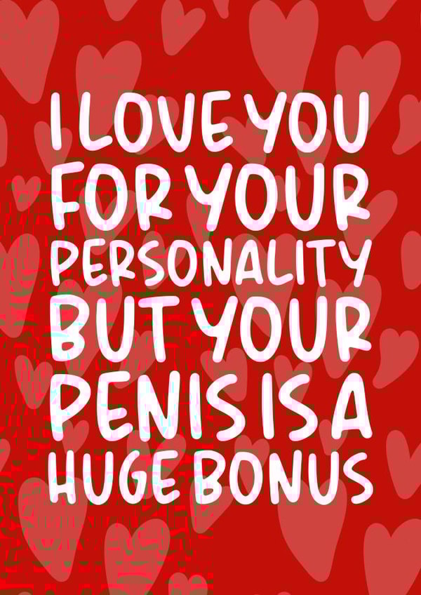 Rude Typography Anniversary Card / Valentines Day Card - Hearts - I Love You For Your Personality But Your Penis Is A Huge Bonus created by Brogan Thomas