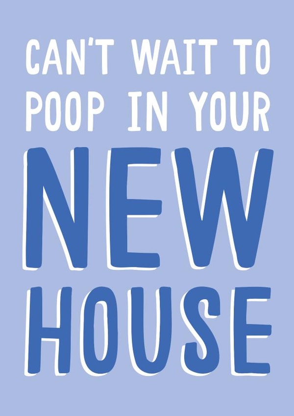 Funny Typography New Home Card - Toilet Humour - Can't Wait To Poop In Your New House created by Jessica Harvey