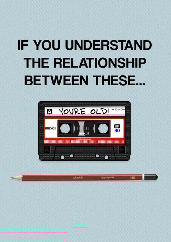 Funny Birthday Card - Cassette - Retro - If You Understand The Relationship Between These created by Pottsy Prints