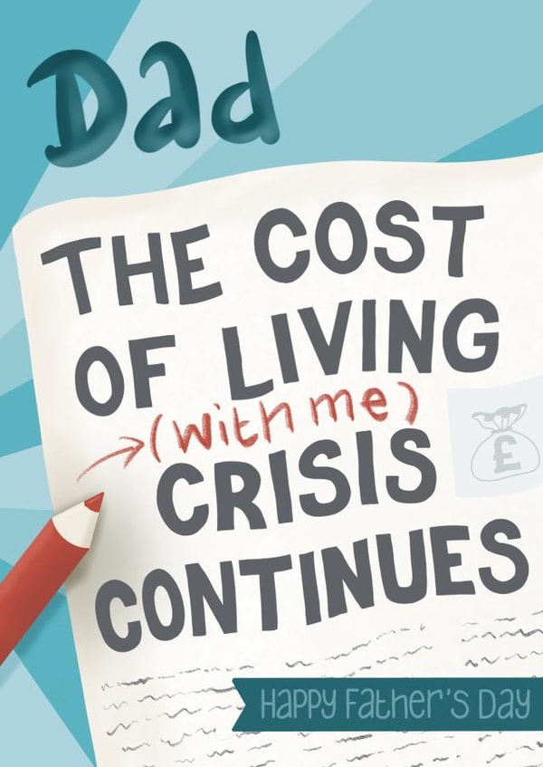 Funny Fathers Day Card - Dad - Cost Of Living - Dad The Cost Of Living With Me Crisis Continues created by Presents Felt