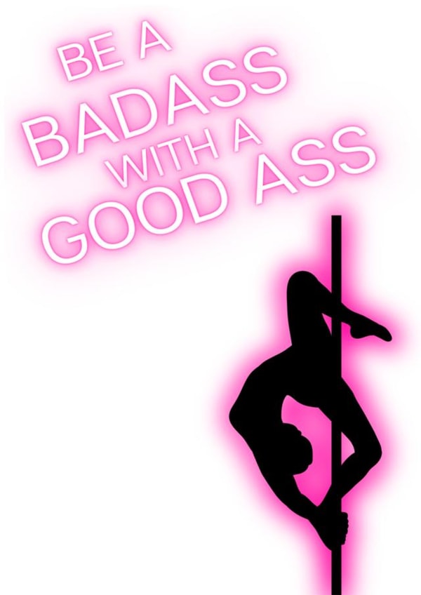Pole dancer - Bad Ass with a Good Ass created by Halfmoon Creative Art