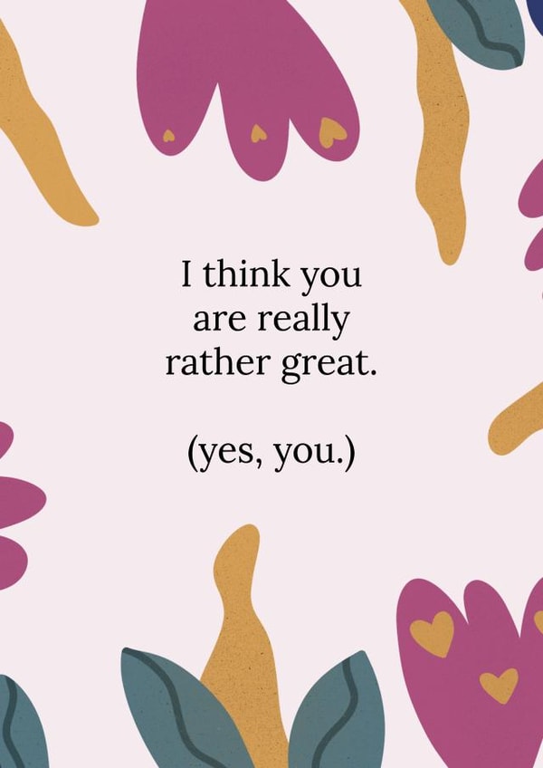 I think you are really rather great created by Lucy & Bug