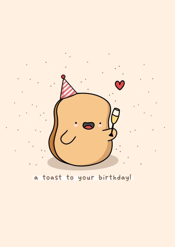 A toast to your birthday! Funny food pun card for friends and loved ones  created by Rosalie Perl