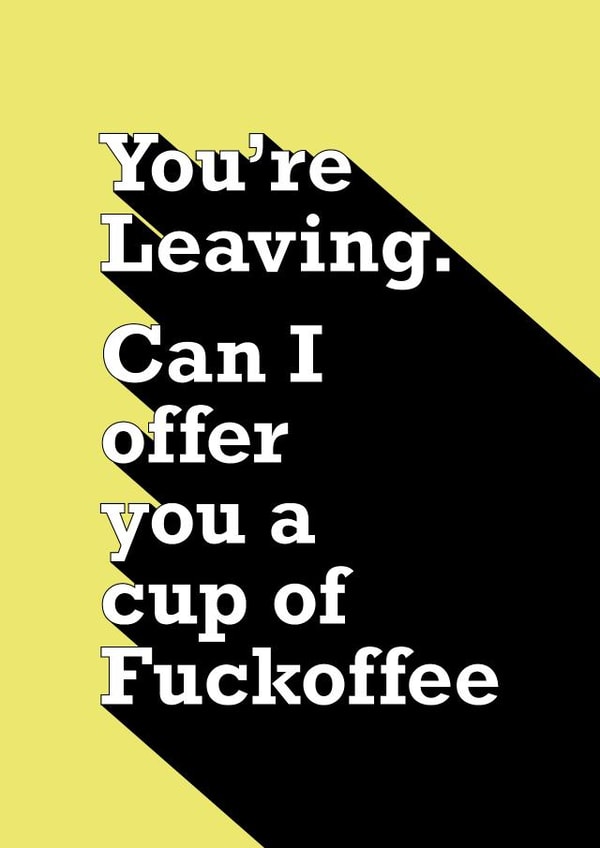 You're leaving - Fuckoffee created by Quinton cards