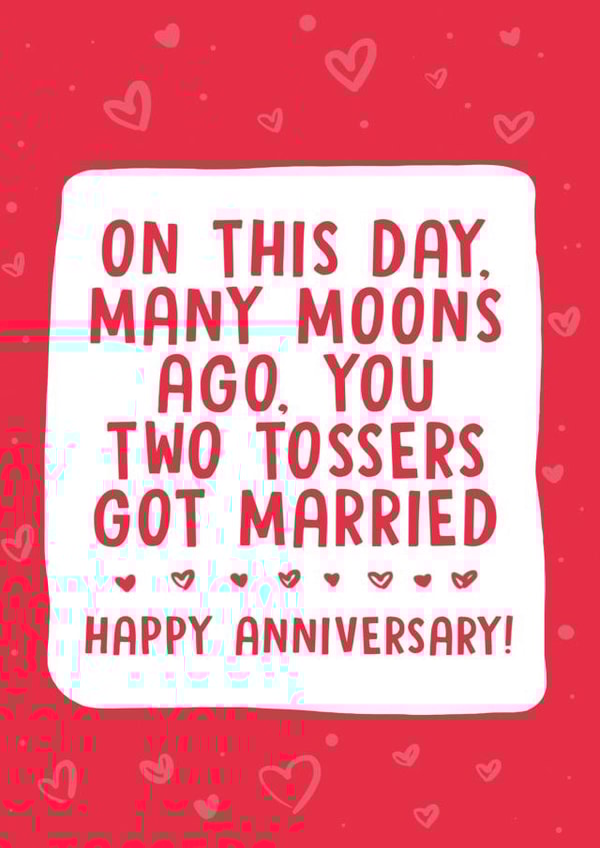 Rude Typography Anniversary Card - On This Days Many Moons Ago You Two Tossers Got Married created by PowderPop