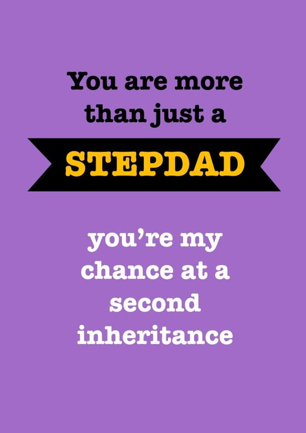 Cheeky Typography Fathers Day Card - Step Dad - You Are More Than Just A Step Dad You're My Chance At A Second Inheritance created by Sassy Sarah