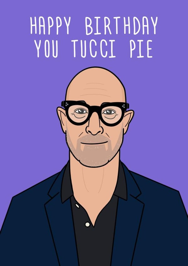 Fun Birthday Card - Stanley Tucci - Tucci Pie created by Luke Oxtoby