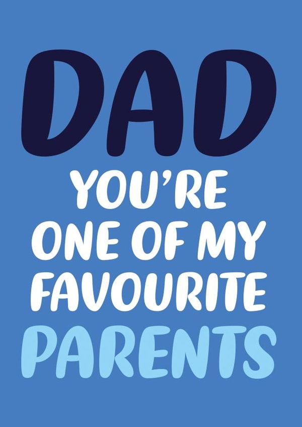 Funny Typography Fathers Day Card - Dad - You're One Of My Favourite Parents created by Dean Morris Cards