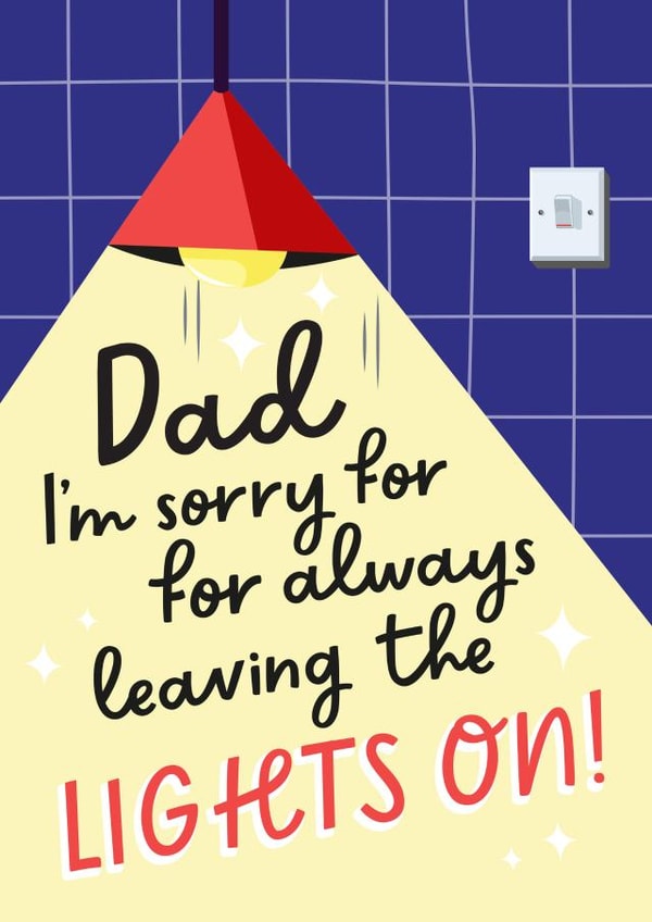 Sorry for leaving the lights on - Funny Father's Day / Dad Birthday Card created by Mrs Best Paper Co.