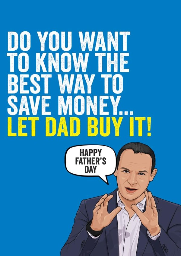 Funny Fathers Day Card - Dad - Martin Lewis - Do You Want To Know The Best Way To Save Money...Let Dad Buy It created by Filthy Sentiments