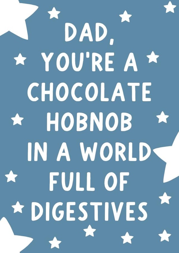Funny Typography Fathers Day Card / Birthday Card - Dad - Hobnob - You're A Chocolate Hobnob In A World Full Of Digestives created by Pickled Prints