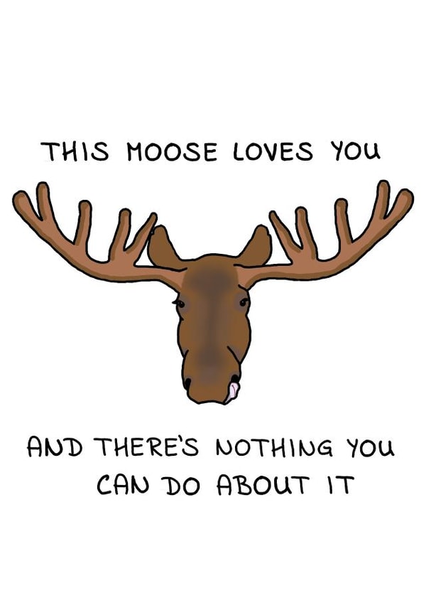 The Moose That Loves You Any Occasion Card created by Random.Betty