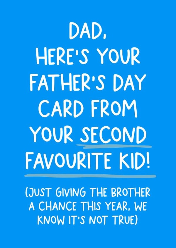 Cheeky Typography Fathers Day Card - Dad - Here's Your Father's Day Card From Your Second Favourite Kid created by Pickled Prints