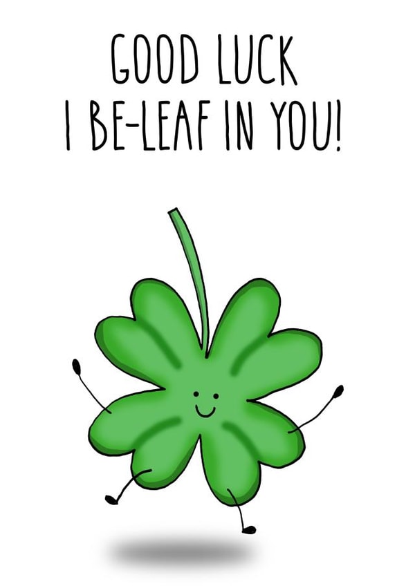 Good Luck I Be-leaf in You created by All The Best