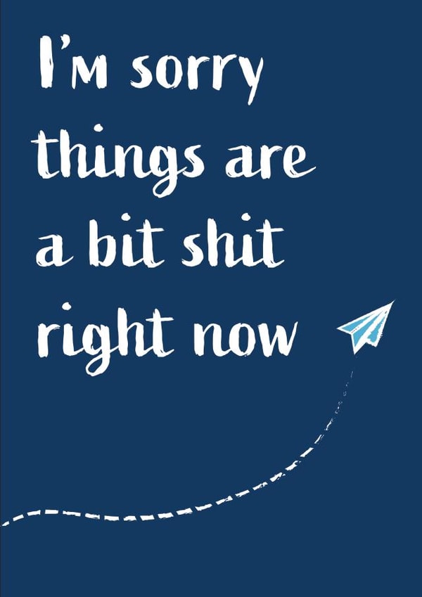Sorry that you're going through a hard time created by The Paper Girl