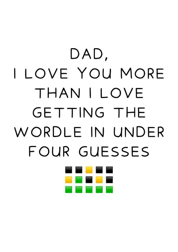 Funny Fathers Day Card - Dad - Wordle - I Love You More Than I Love Getting The Wordle In Under Four Guesses created by Oh, Laura