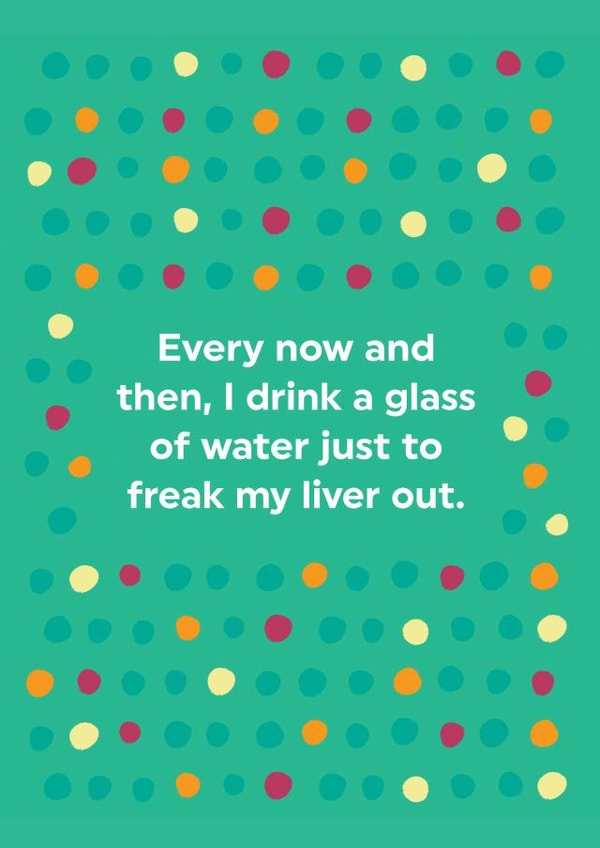Funny Drink Water To Freak My Liver Out Greeting Card created by Brainbox Candy