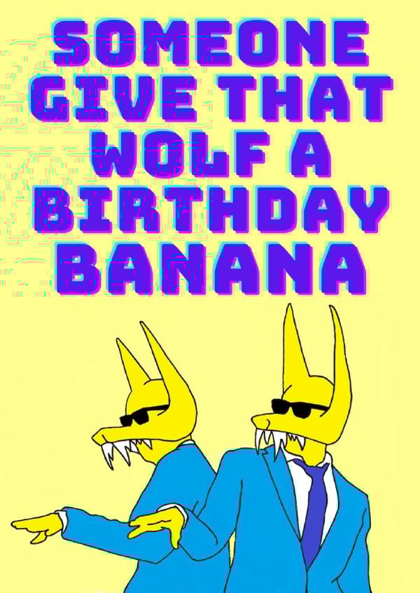 Give that wolf a banana - for his birthday created by Bearly Adequate Cards