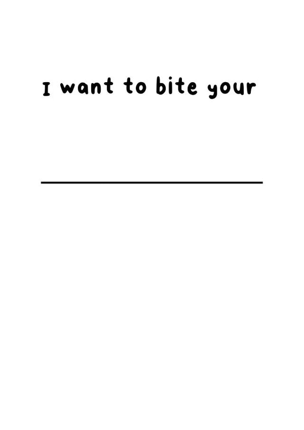 I want to bite your______________ card  created by Cups Full of Zeros 
