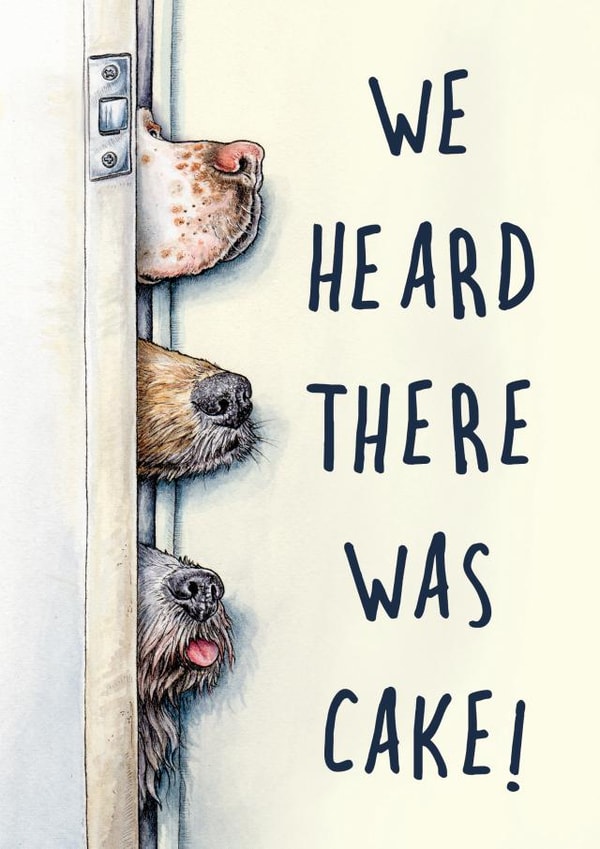 Funny Birthday Card - Dogs - Heard There Was Cake created by Bewilderbeest