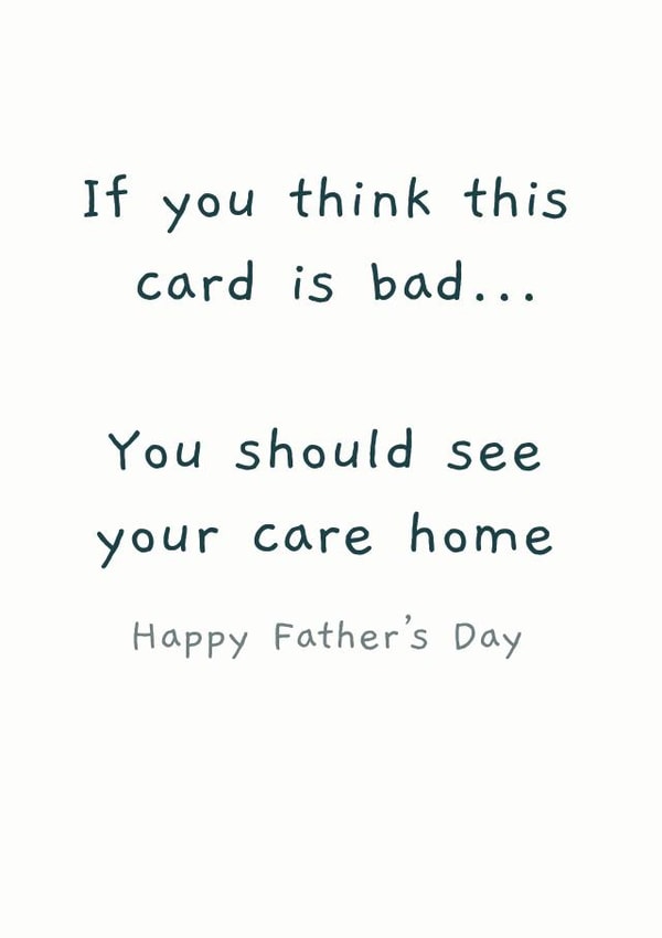 Cheeky Typography Father's Day Card - Dad - Care Home - If You Think This Card Is Bad You Should See Your Care Home created by Picardso