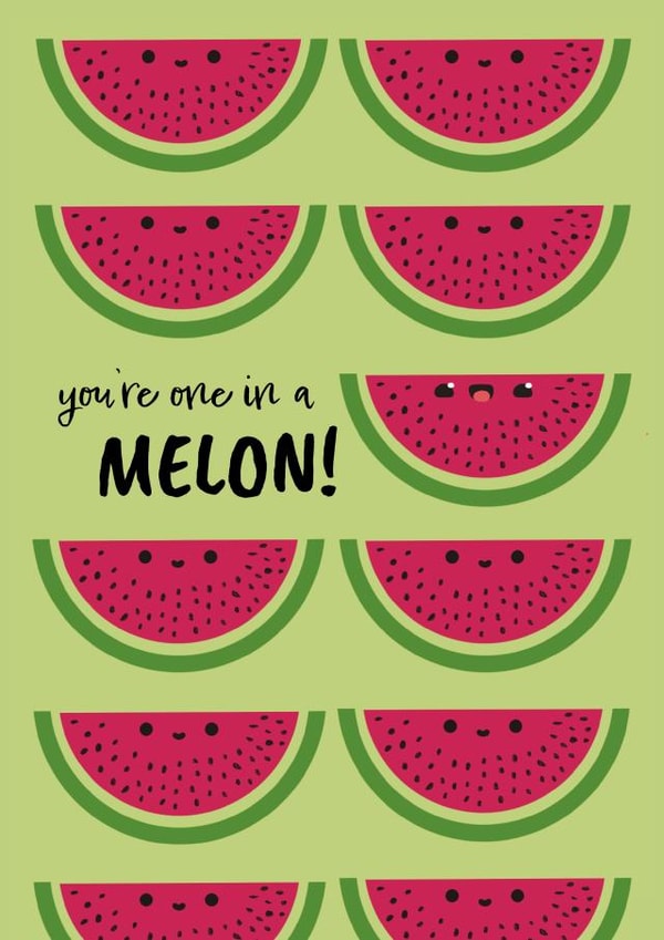 You're one in a melon! created by Georgia Millac