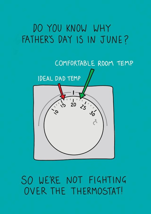 Funny Fathers Day Card - Dad - Thermostat - Do You Know Why Father's Day Is In June? So We're Not Fighting Over The Thermostat created by Becky Wood