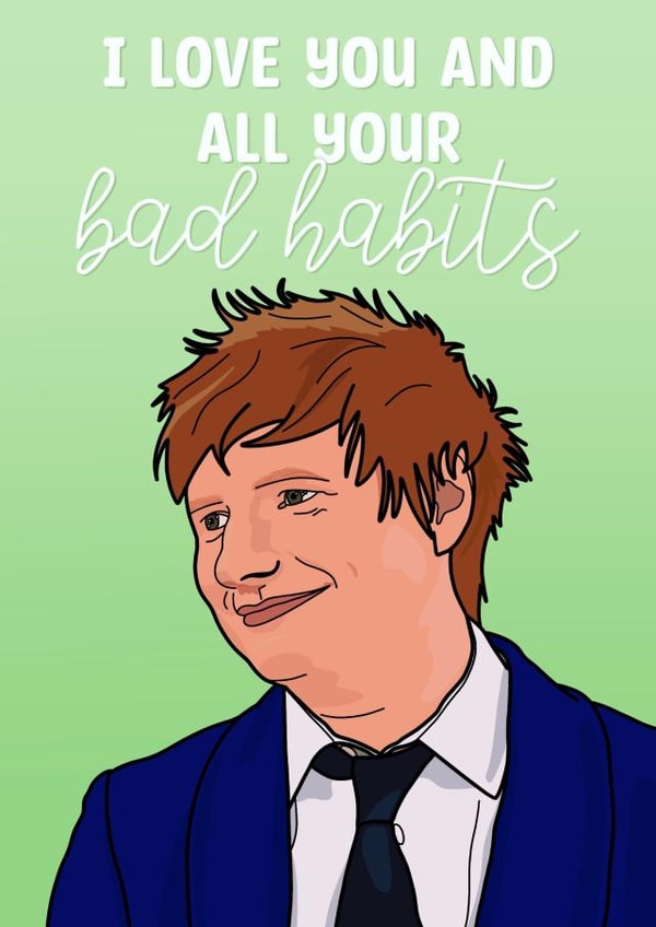 Fun Birthday/Anniversary Card - Ed Sheeran - Bad Habits created by The Girl Next Draw Cards