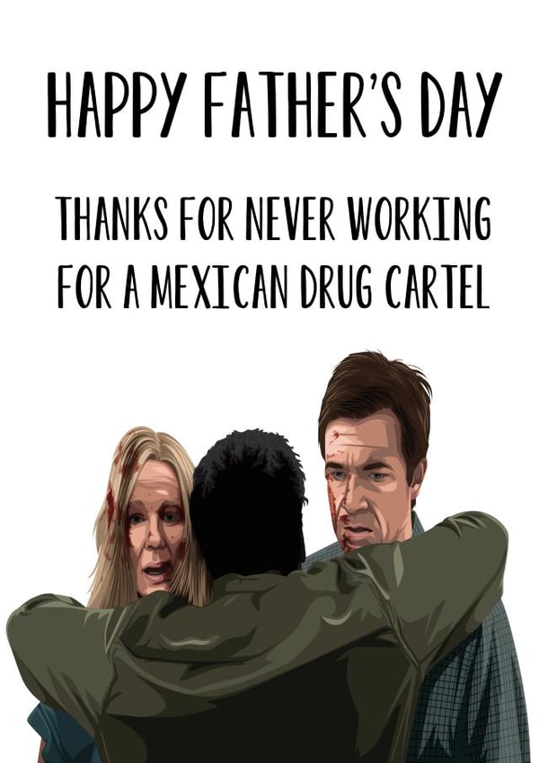 Funny Ozark Fathers Day Card - Dad - Thanks For Never Working For A Mexican Drug Cartel created by Pack a Punch Designs