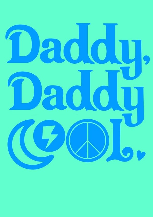 Daddy, Daddy Cool created by Toni Anne Roe