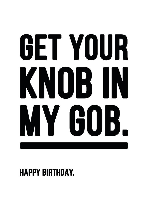 Rude Knob In Gob Happy Birthday Card created by YOUR NAN.