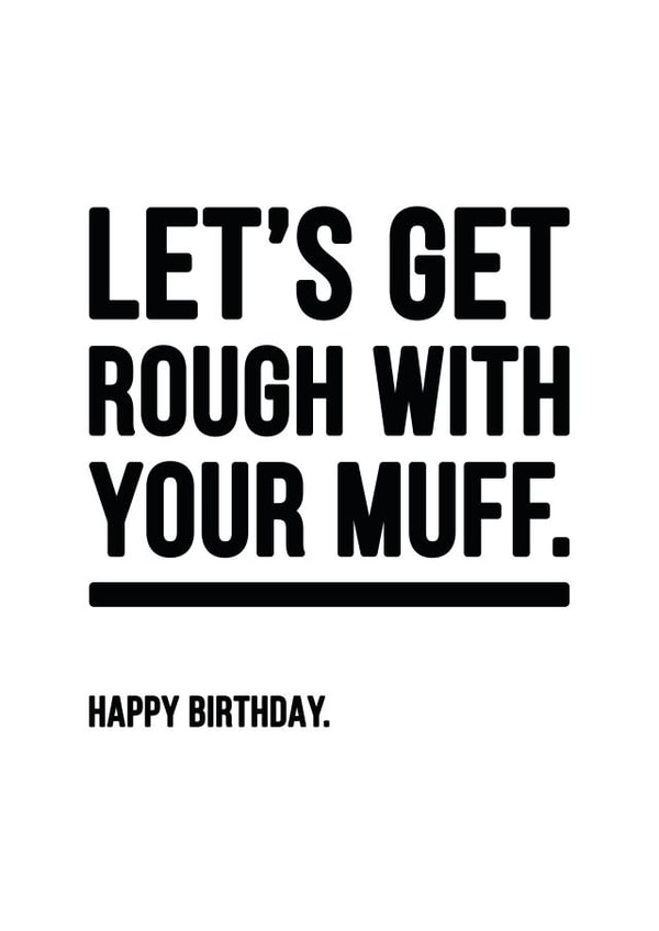 Rude Rough With Muff Happy Birthday Card created by YOUR NAN.