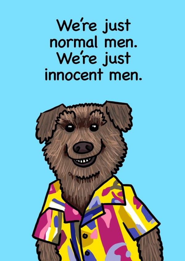 We’re Normal innocent men. We’re just innocent men. created by Richard Eades