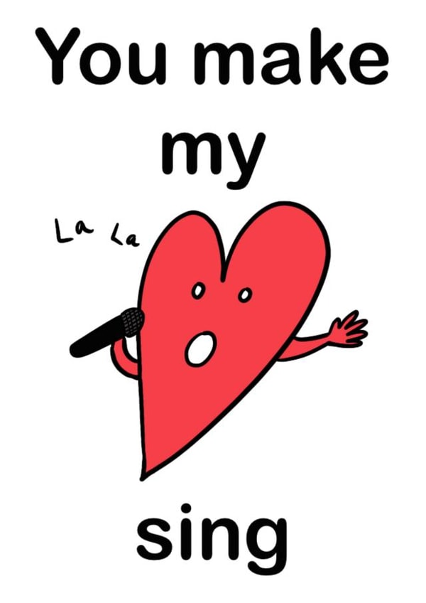 You make my heart sing created by Matt Knight Designs
