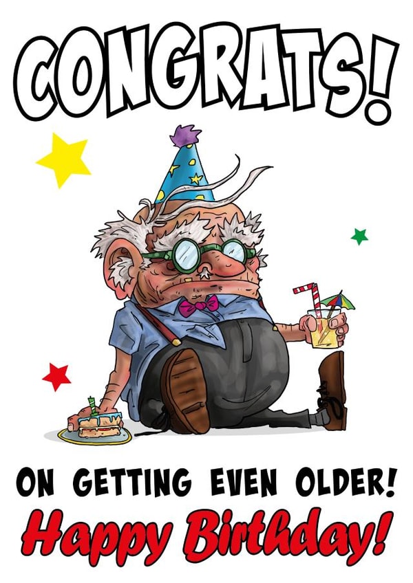 Congrats On Getting Even Older Old Man Birthday Card created by Tim Jenkins