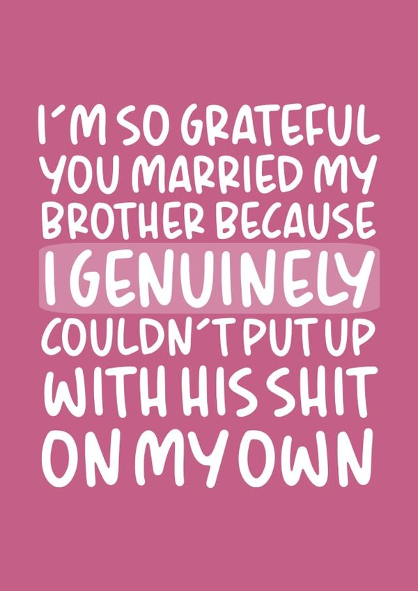 'I'm So Grateful You Married My Brother' Birthday Card for Sister-In-Law created by Brogan Thomas