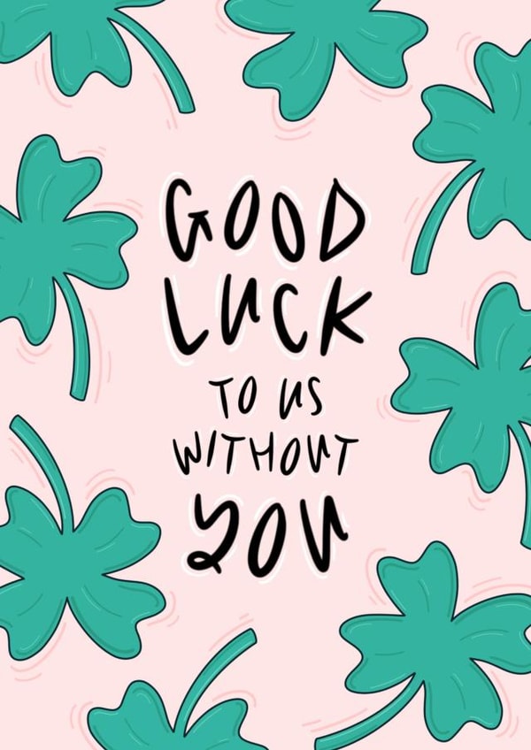 Good Luck To Us Without You - Humorous Leaving Card created by Muses & May 