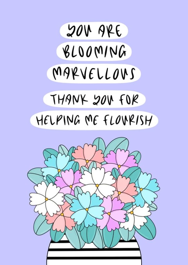 You Are Blooming Marvellous - Thank You Helping Me Flourish Card created by Muses & May 