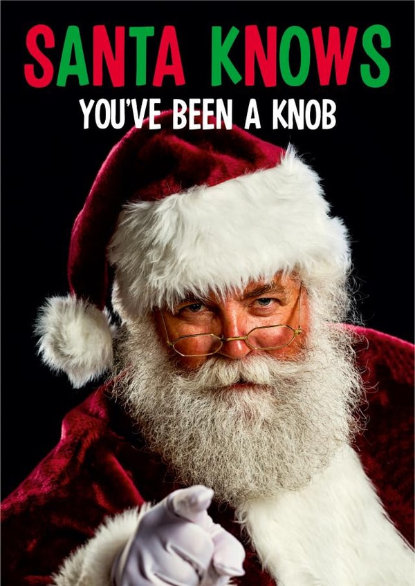 Santa knows you've been a knob created by Dean Morris Cards