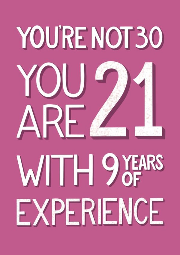 You’re not 30 you are 21 with 9 years of experience - funny 30th birthday created by Angelicabydesign