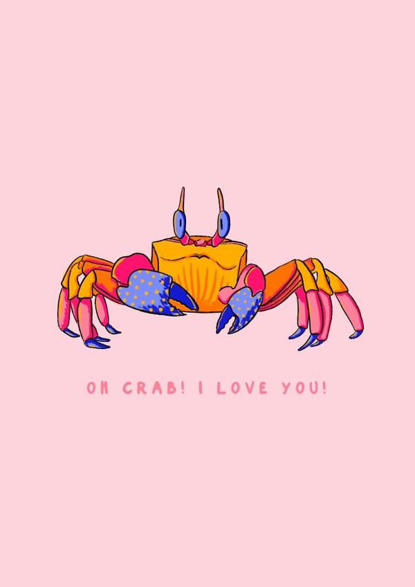 Oh Crab! I love you! created by Mollie Rycroft-Stanley