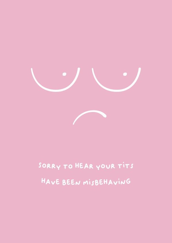 Sorry to hear your tits have been misbehaving 1001 created by PaperJam Print Co.