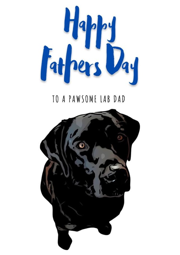 Happy Fathers Day To A Pawsom Lab Dad created by Helen Ballard-Weiss
