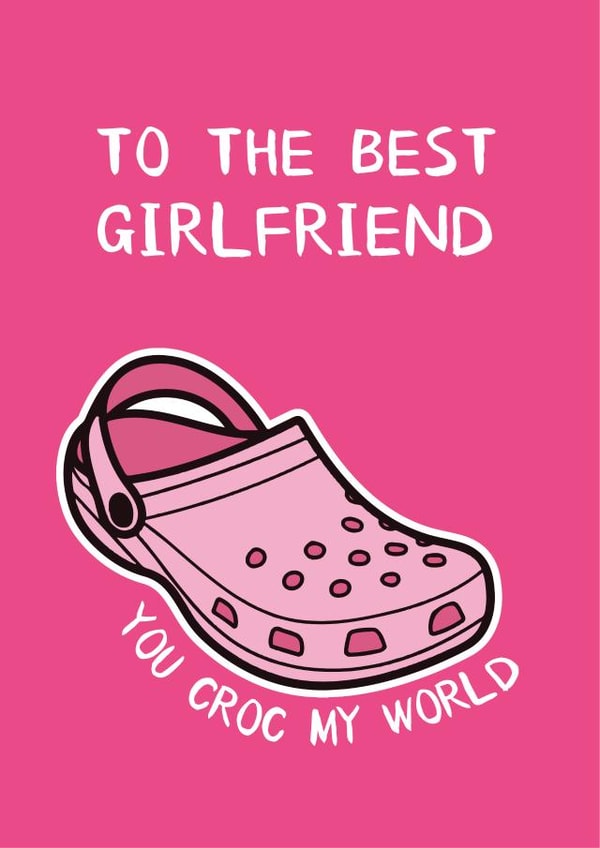Funny Croc Birthday Card / Valentines Day Card / Anniversary Card - Girlfriend - Crocs - To The Best Girlfriend You Croc My World created by The Broad Lane Print