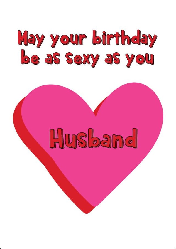 May Your Birthday Be As Sexy As You Husband created by @Laura Lonsdale Designs