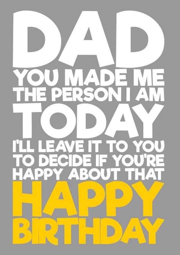 Dad you made me the person I am Birthday card created by Blind Faith