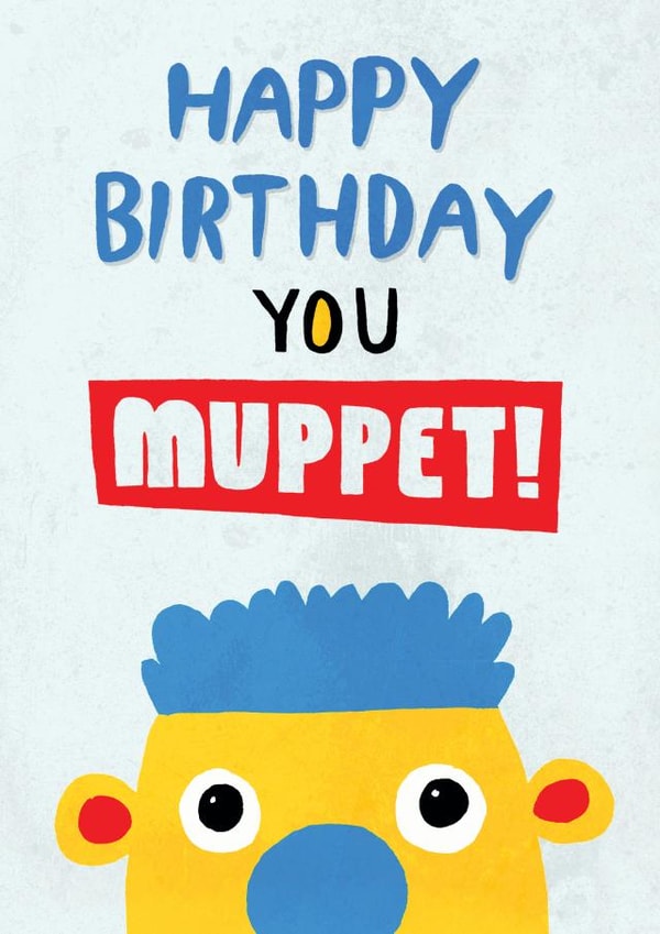 Happy birthday you muppet! created by Pencilface