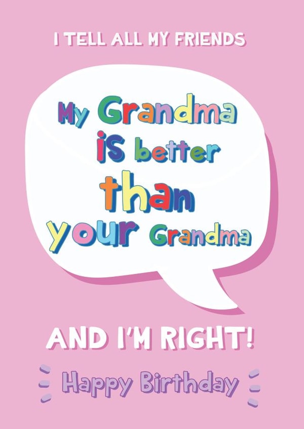 My Grandma Is Better Than Yours - Happy Birthday Grandma created by @Laura Lonsdale Designs