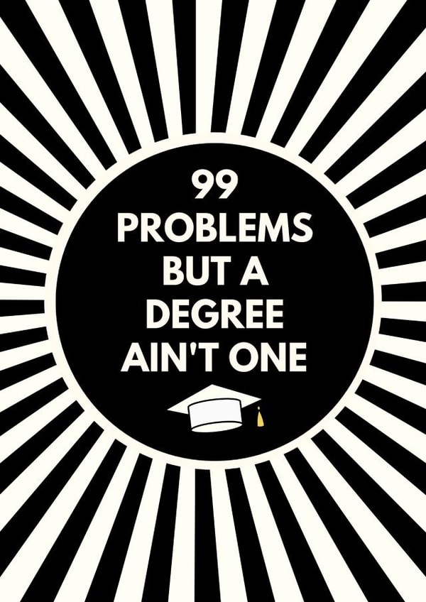 99 Problems But A Degree Ain't One created by Sundiva Designs
